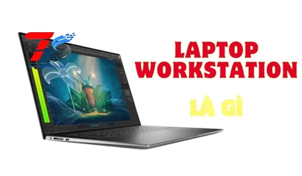 Workstation Laptop là gì? Top Laptop Workstation đáng mua